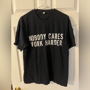 “Nobody Cares Work Harder” Large T-Shirt